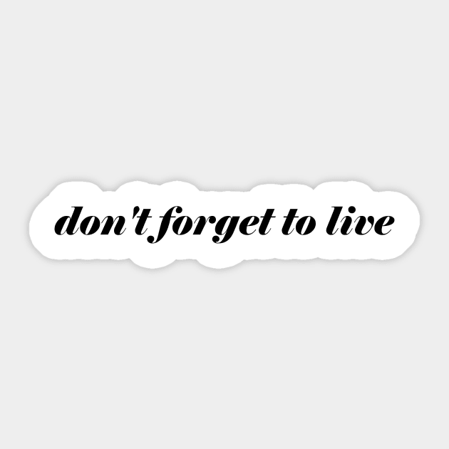 DON'T FORGET TO LIVE Sticker by basiastachurska